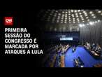 Primeira sessão do Congresso é marcada por ataques a Lula | CNN ARENA