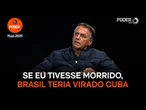 Se eu tivesse morrrido, Brasil teria virado Cuba