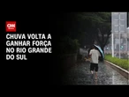 Previsão do tempo: chuva volta a ganhar força no Rio Grande do Sul | CNN NOVO DIA