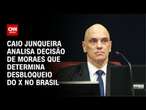 Caio Junqueira analisa decisão de Moraes que determina desbloqueio do X no Brasil | CNN PRIME TIME