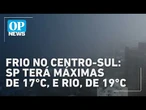 Onda de frio no Brasil: Nova massa de ar polar vai derrubar termômetro no Centro-Sul | #OP News