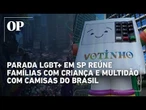 Parada LGBT+ em SP reúne famílias com criança e multidão com camisas do Brasil