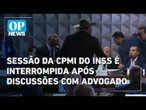 Confusão na CPMI do INSS: Sessão é interrompida após bate-boca de relator com advogado
