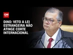 Dino diz que veto a leis estrangeiras não atinge Cortes Internacionais | BASTIDORES CNN