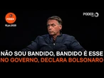 Não sou bandido, bandido é esse no governo, declara Bolsonaro