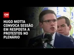 Hugo Motta convoca sessão e ameaça punir deputados por ocupação do plenário | CNN PRIME TIME