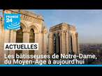 Les bâtisseuses de Notre-Dame, du Moyen-Âge à aujourd'hui • FRANCE 24