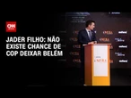 Não existe chance de COP deixar Belém, afirma Jader Filho | AGORA CNN