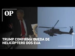 Trump afirma que Irã abateu helicóptero Apache americano e promete resposta militar