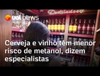 Cerveja e vinho têm menor risco de contaminação por metanol, dizem especialistas