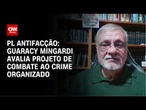 PL Antifacção: Não existe organização criminosa sem vínculo com Estado, diz integrante do FBSP | WW