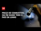 Preço dos combustíveis cai em quase todo país em junho, diz levantamento | CNN MERCADO