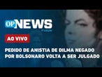 AO VIVO: Pedido de anistia de Dilma negado pelo governo Bolsonaro volta a ser julgado; veja votação