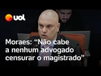 Moraes diz que juiz não é samambaia jurídica e que ‘não cabe a nenhum advogado censurar magistrado’