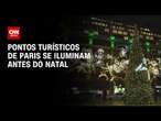 Pontos turísticos de Paris se iluminam antes do Natal | CNN NOVO DIA