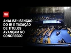 Análise: Congresso destrava agenda econômica de Lula | WW