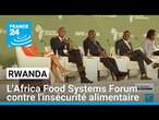 Rwanda : l'Africa Food Systems Forum pour lutter contre l'insécurité alimentaire • FRANCE 24