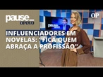 Atriz Mariana Ximenes analisa a presença de influenciadores em novelas | Pause
