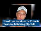 Uno de los asesinos de Francis reconoce que le golpeó con una barra de hierro y enterró su cuerpo