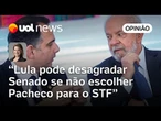 Lula pode desagradar se não escolher Pacheco para STF; Senado 'segura onda' no Congresso | Dani Lima