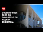 Governo quer foco do Congresso em agenda tributária | WW