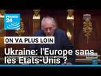 Ukraine: l'Europe sans les Etats-Unis ? • FRANCE 24