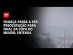 Copa do Mundo: Fumaça de incêndios no Canadá encobre estádio da final | CNN BRASIL