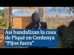 Arrai bandaliza la casa de Gerard Piqué en la Cerdenya y lo difunde en un vídeo : 