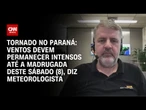 Tempestade tropical no Paraná: Ventos devem ultrapassar os 70 km/h, diz Samuel Braun | AGORA CNN