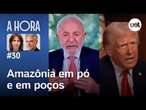 Lula critica Ibama e anima Alcolumbre, Trump e taxa do aço, CV na Amazônia e mais | A Hora #30