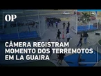Câmera registram o momento dos terremotos em La Guaira