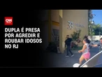 Dupla que fingia ajudar idosos para roubar é presa no Rio de Janeiro | CNN ARENA