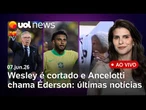 Wesley é cortado da seleção após lesão e Ancelotti convoca Éderson: últimas notícias sobre a Copa