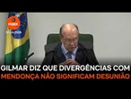 Gilmar diz que divergências com Mendonça não significam desunião