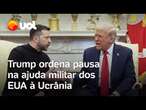 Donald Trump para com ajuda militar à Ucrânia após bate-boca com Zelensky; vídeo