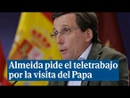 Almeida pide el teletrabajo del 3 al 9 de junio por la visita del Papa a Madrid