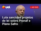 Lula fala ao vivo e sanciona projetos de lei sobre o Pronaf, o Plano Safra e mais; acompanhe