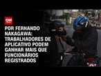 Análise: Trabalhadores de aplicativo podem ganhar mais que funcionários registrados | CNN 360°