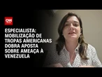 Professora: Envio de navios dos EUA dobra aposta sobre ameaça à Venezuela; veja íntegra | CNN ARENA
