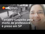 Após ex-esposa, terceiro suspeito por morte de professora em São Paulo é preso