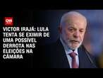 Victor Irajá: Lula tenta se eximir de uma possível derrota nas eleições na Câmara | CNN ARENA