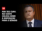 Rui Costa coloca nome à disposição para o Senado | BASTIDORES CNN