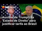Auxiliar de Trump cita 'preocupações com Estado de Direito' para justificar tarifa ao Brasil
