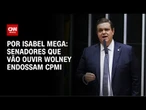 Senadores que vão ouvir Wolney endossam CPMI | CNN NOVO DIA