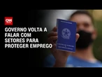 Tarifas: Governo estuda alternativas para proteger empregos | CNN 360º