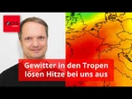 Gewitter in den Tropen lösen bei uns die neue Hitzewelle aus