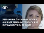 Saiba quem é a ex-nora de Lula que está sendo investigada por envolvimento em fraudes ligadas ao MEC
