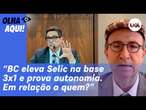 Reinaldo: Banco Central eleva Selic na base 3X1 e prova autonomia. Em relação a quem?