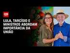 Lula, Tarcísio e ministros abordam importância da união | LIVE CNN