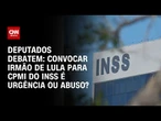 Debate: Convocar irmão de Lula para CPMI do INSS é urgência ou abuso? | CNN ARENA